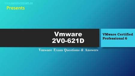 Vmware 2V0-621D Vmware Exam Questions & Answers VMware Certified Professional 6 Presents www.pass4sureexam.co.