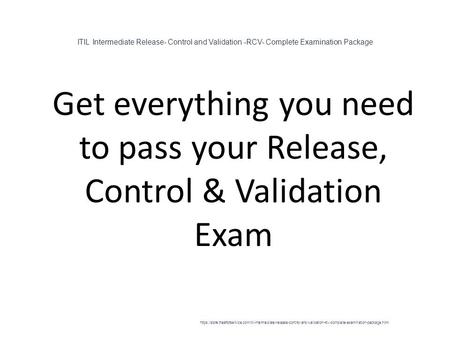 ITIL Intermediate Release- Control and Validation -RCV- Complete Examination Package 1 Get everything you need to pass your Release, Control & Validation.