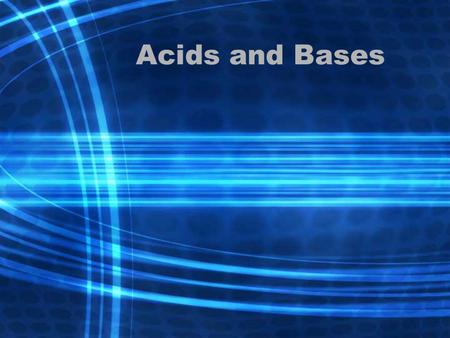 Acids and Bases. Acid: Any substance that gives a H + ion when dissolved in water. –Results in an excess of H 3 O + (hydronium) ions in a solution.