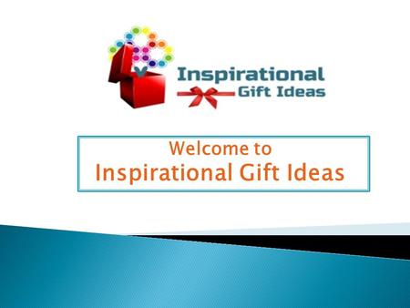 Welcome to Inspirational Gift Ideas. Inspirational Gifts Ideas: Thank you for visiting Inspirational Gift Ideas. A unique web store, providing high quality,