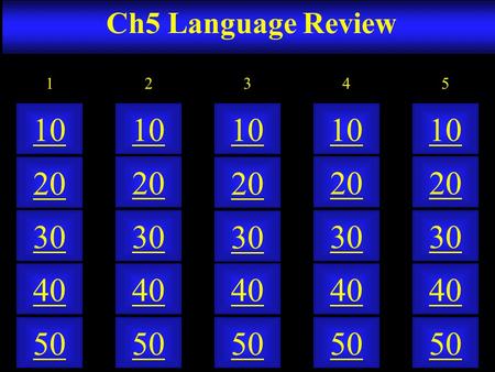 Ch5 Language Review 50 40 10 20 30 50 40 10 20 30 50 40 10 20 30 50 40 10 20 30 50 40 10 20 30 21345.
