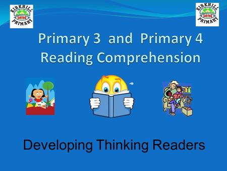 Developing Thinking Readers. Our children as readers: ● What Do We Want for Our Children? To read for pleasure To be able to choose what they would like.