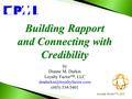 Building Rapport and Connecting with Credibility by Dianne M. Durkin Loyalty Factor™, LLC (603) 334-3401 Loyalty Factor TM,