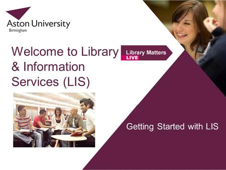 Getting Started with LIS Welcome to Library & Information Services (LIS)