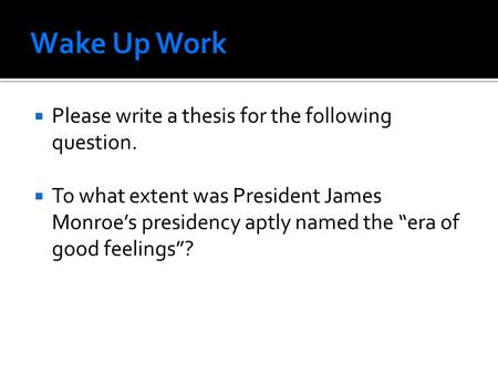  Please write a thesis for the following question.  To what extent was President James Monroe’s presidency aptly named the “era of good feelings”?