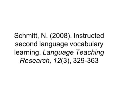 Schmitt, N. (2008). Instructed second language vocabulary learning. Language Teaching Research, 12(3), 329-363.