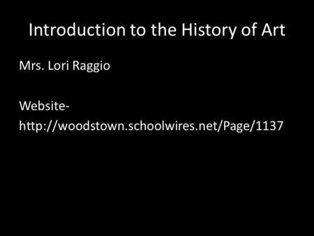Introduction to the History of Art Mrs. Lori Raggio Website-