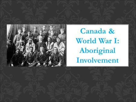 Canada & World War I: Aboriginal Involvement. World War 1 started on July 28, 1914 and would last until November 11, 1918. When Britain declared war on.