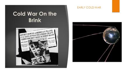 Cold War On the Brink EARLY COLD WAR. Summary of Events Up to This Point  Yalta and Potsdam  Berlin Blockade and Airlift  Fall of Czechoslovakia to.