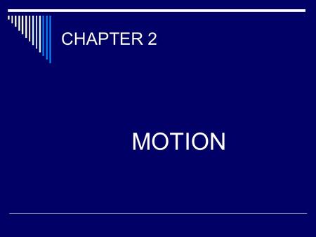 CHAPTER 2 MOTION. PS 10 a,b The student will investigate and understand scientific principles and technological applications of force, and motion. Key.