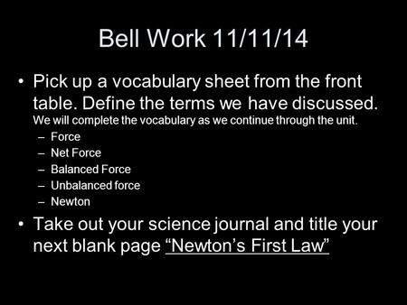 Bell Work 11/11/14 Pick up a vocabulary sheet from the front table. Define the terms we have discussed. We will complete the vocabulary as we continue.