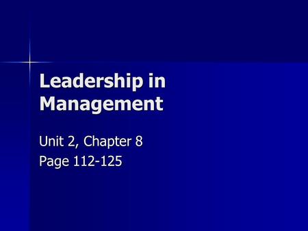 Leadership in Management Unit 2, Chapter 8 Page 112-125.