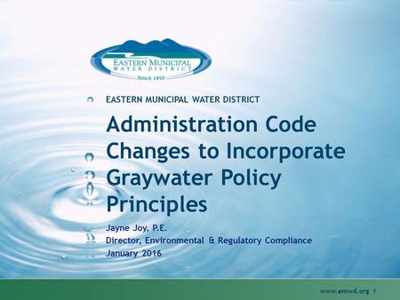 Administration Code Changes to Incorporate Graywater Policy Principles Jayne Joy, P.E. Director, Environmental & Regulatory Compliance January 2016 EASTERN.
