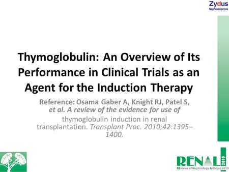 Thymoglobulin: An Overview of Its Performance in Clinical Trials as an Agent for the Induction Therapy Reference: Osama Gaber A, Knight RJ, Patel S, et.