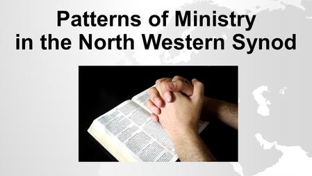 Patterns of Ministry in the North Western Synod. Patterns of Ministry in the North Western Synod.