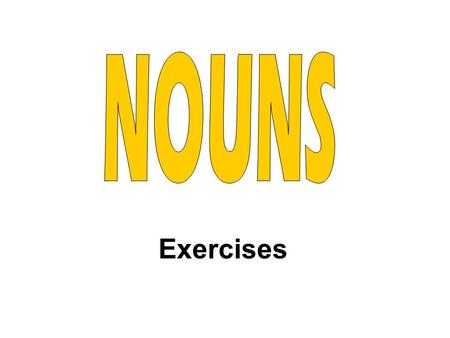 Exercises. Which of the following are nouns? flowerpenmap she readsun bikewaterpiglet theducklingam sisterplaylibrary church city they a my cut.