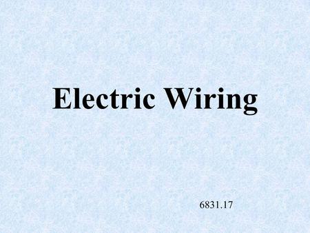 Electric Wiring 6831.17 Conductor A material that allows electricity to move readily and offers low resistance Example: copper, aluminum and water.
