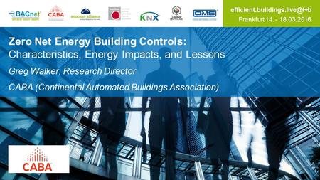 Frankfurt 14. - 18.03.2016 Zero Net Energy Building Controls: Characteristics, Energy Impacts, and Lessons Greg Walker, Research.