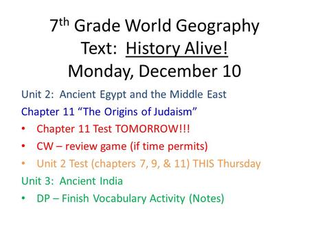 7 th Grade World Geography Text: History Alive! Monday, December 10 Unit 2: Ancient Egypt and the Middle East Chapter 11 “The Origins of Judaism” Chapter.