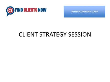 CLIENT STRATEGY SESSION OTHER COMPANY LOGO. Who We Are Ed Downes 727-510-5785  Eric Lavigne 727-510-5785