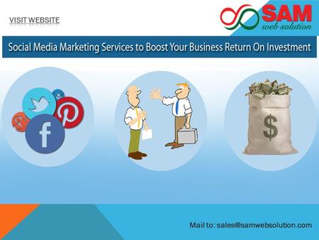 Mail to: SOCIAL MEDIA MARKETING TO BOOST RETURN ON INVESTMENT  Social Medias are indirectly connected with ROI. Social media's.