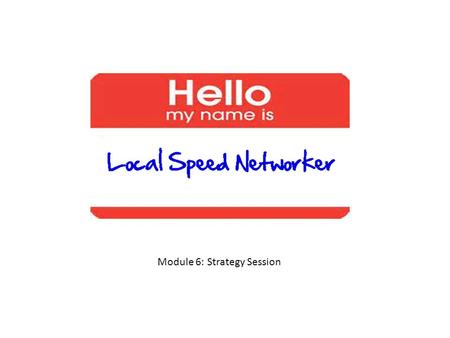 Speed Networker Welcome Module 6: Strategy Session.