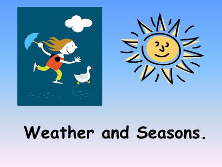 Weather and Seasons..
