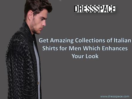 Www.dressspace.com. Italian wears as the myths say are costly. Yet the impact they have on your style is and always will be far greater than what it has.