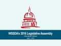WSSDA’s 2016 Legislative Assembly Informational Webinar April 1, 2016 1.