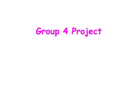 Group 4 Project. What is the Group 4 Project? Group 4 subjects (the sciences) base understanding on experiment – emphasis of this project is on the process.