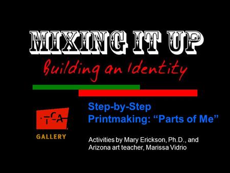 Activities by Mary Erickson, Ph.D., and Arizona art teacher, Marissa Vidrio Step-by-Step Printmaking: “Parts of Me”