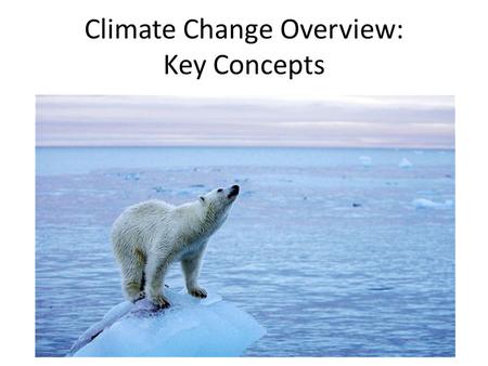Climate Change Overview: Key Concepts. Climate vs. Weather What is weather? – Conditions of the atmosphere over a short period of time (e.g. day- to-day).