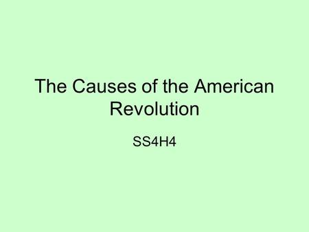 The Causes of the American Revolution SS4H4. The Standard SS8H3 The student will analyze the role of Georgia in the American Revolution. a. Explain the.