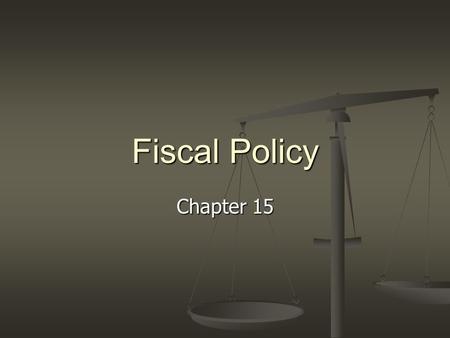 Fiscal Policy Chapter 15. Understanding Fiscal Policy Chapter 15, Section 1.
