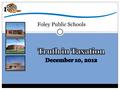 Foley Public Schools. Truth in Taxation Timeline 2012 Pay 2013 Levy for 2013-2014 School Year or FY2014.