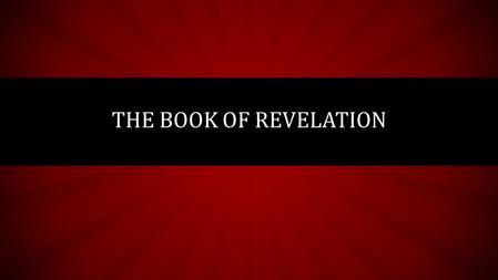 THE BOOK OF REVELATION. BACKGROUND INFO Revelation in Greek = Apocalypse – The End Times & Final Judgment Written around 95 AD – Author calls himself.