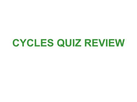 CYCLES QUIZ REVIEW. What are carbonates? Carbonates are rocks made of calcium or magnesium and CARBON.
