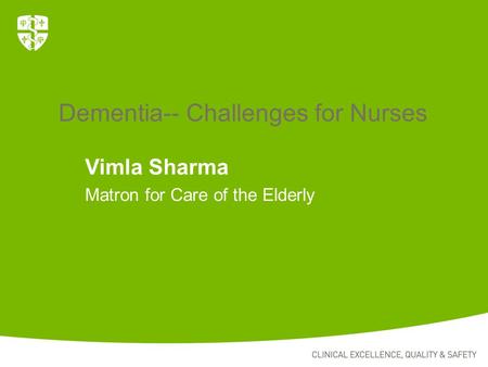 Vimla Sharma Matron for Care of the Elderly Dementia-- Challenges for Nurses.