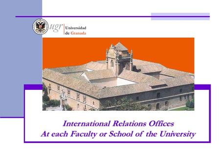 International Relations Offices At each Faculty or School of the University.