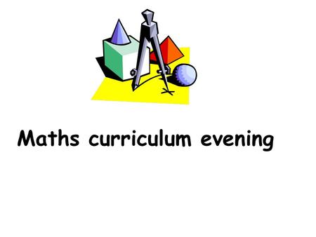Maths curriculum evening. Number addition Year 3 add and subtract numbers mentally: a three-digit number and 1s a three-digit number and 10s a three-digit.