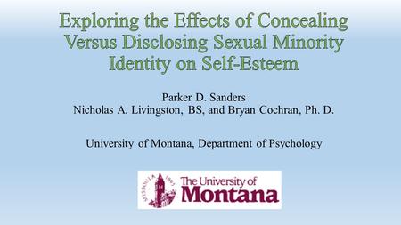 Parker D. Sanders Nicholas A. Livingston, BS, and Bryan Cochran, Ph. D. University of Montana, Department of Psychology.