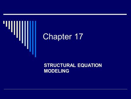 Chapter 17 STRUCTURAL EQUATION MODELING. Structural Equation Modeling (SEM)  Relatively new statistical technique used to test theoretical or causal.