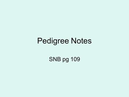 Pedigree Notes SNB pg 109. What does pedigree mean? Pedigree: a diagram that traces one trait through several generations of a family X.