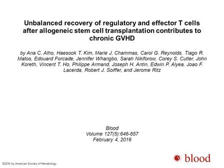 Unbalanced recovery of regulatory and effector T cells after allogeneic stem cell transplantation contributes to chronic GVHD by Ana C. Alho, Haesook T.
