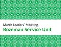 March Leaders’ Meeting Bozeman Service Unit. Welcome Girl Scout Promise Introductions Special Guest: Madison Eubanks.