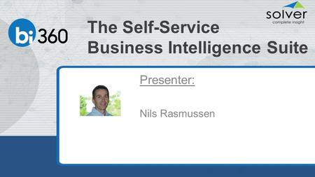 The Self-Service Business Intelligence Suite Presenter: Nils Rasmussen.