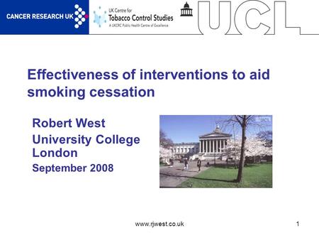 Www.rjwest.co.uk1 Effectiveness of interventions to aid smoking cessation Robert West University College London September 2008.