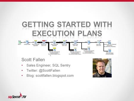 Scott Fallen Sales Engineer, SQL Sentry Blog: scottfallen.blogspot.com.