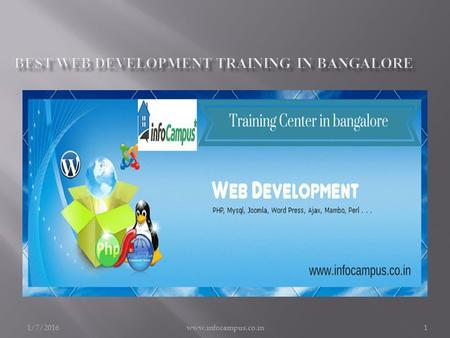 1/7/2016www.infocampus.co.in1. 1/7/2016www.infocampus.co.in2 Web Development training gives you and all-round training in both the design and the development.