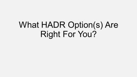 What HADR Option(s) Are Right For You?. Where’s The AlwaysOn?